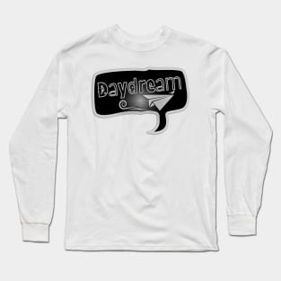 Daydream. Motivational message to not stop dreaming. Long Sleeve T-Shirt